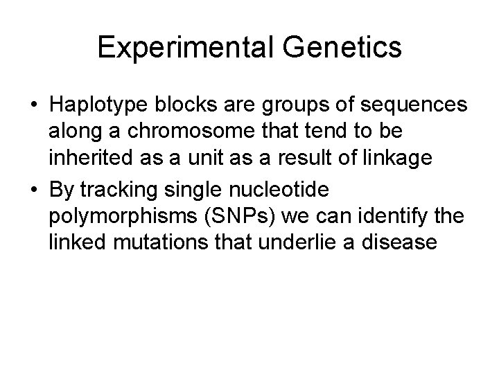 Experimental Genetics • Haplotype blocks are groups of sequences along a chromosome that tend
