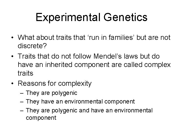 Experimental Genetics • What about traits that ‘run in families’ but are not discrete?