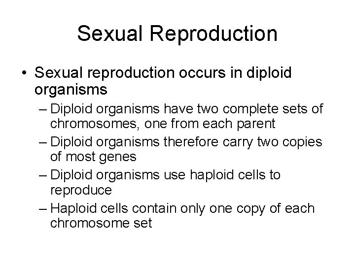 Sexual Reproduction • Sexual reproduction occurs in diploid organisms – Diploid organisms have two