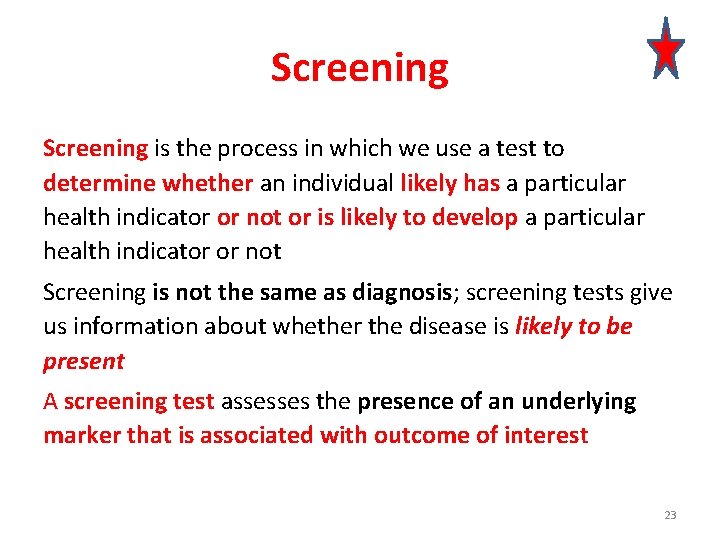Screening is the process in which we use a test to determine whether an