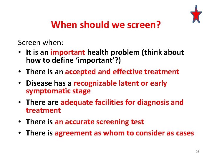 When should we screen? Screen when: • It is an important health problem (think