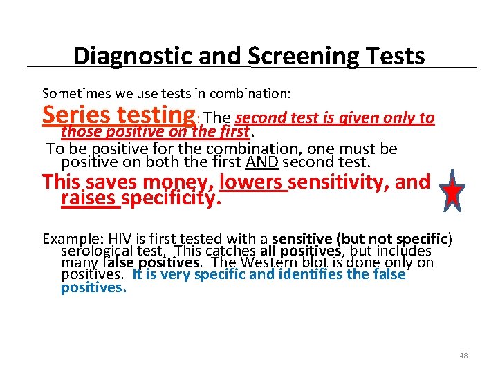 Diagnostic and Screening Tests Sometimes we use tests in combination: Series testing: The second