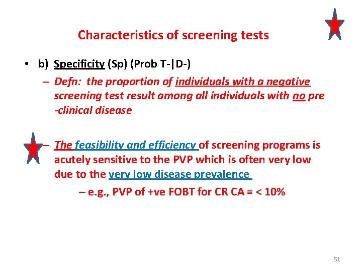 Characteristics of screening tests • b) Specificity (Sp) (Prob T-|D-) – Defn: the proportion