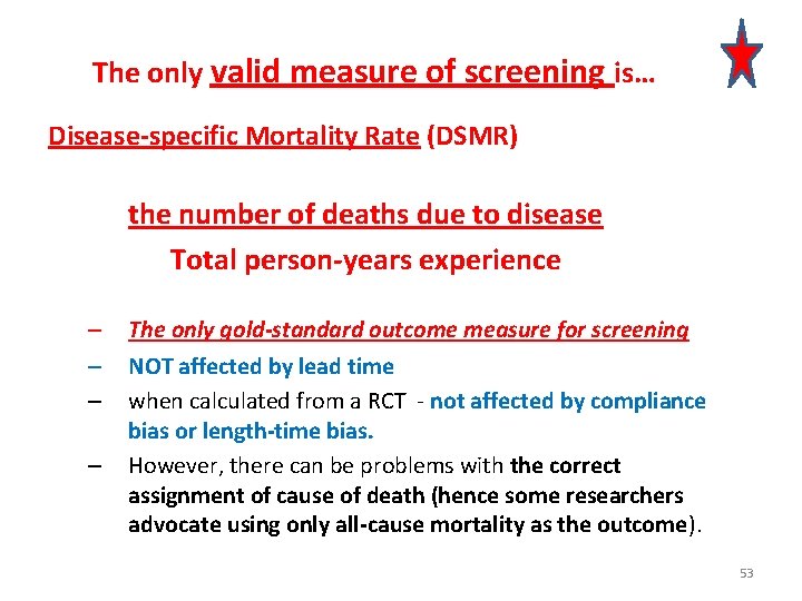 The only valid measure of screening is… Disease-specific Mortality Rate (DSMR) the number of