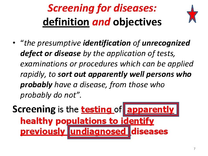 Screening for diseases: definition and objectives • “the presumptive identification of unrecognized defect or