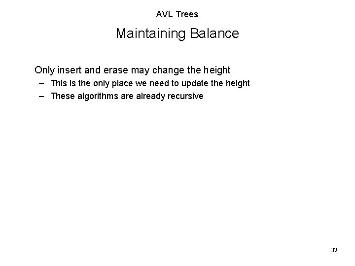 AVL Trees Maintaining Balance Only insert and erase may change the height – This