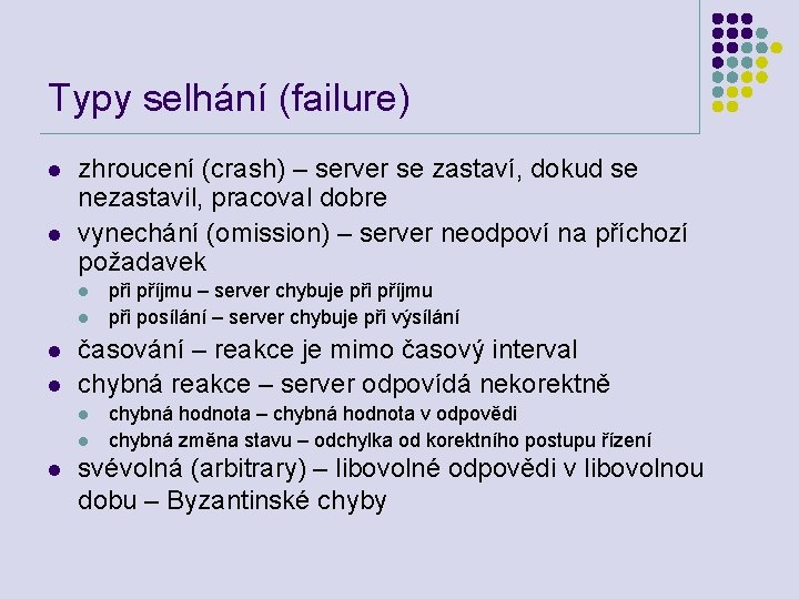 Typy selhání (failure) l l zhroucení (crash) – server se zastaví, dokud se nezastavil,