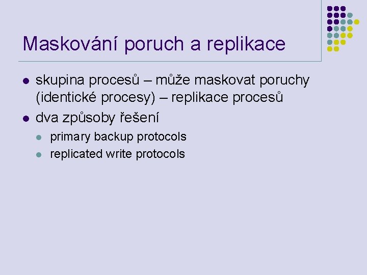 Maskování poruch a replikace l l skupina procesů – může maskovat poruchy (identické procesy)