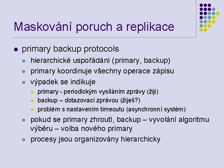 Maskování poruch a replikace l primary backup protocols l l l hierarchické uspořádání (primary,