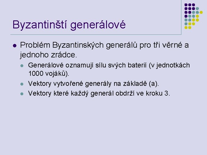 Byzantinští generálové l Problém Byzantinských generálů pro tři věrné a jednoho zrádce. l l