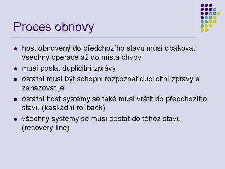 Proces obnovy l l l host obnovený do předchozího stavu musí opakovat všechny operace