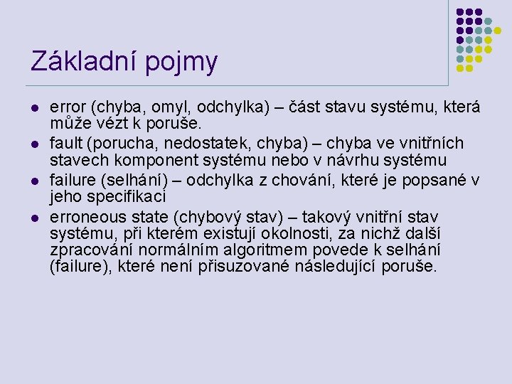 Základní pojmy l l error (chyba, omyl, odchylka) – část stavu systému, která může