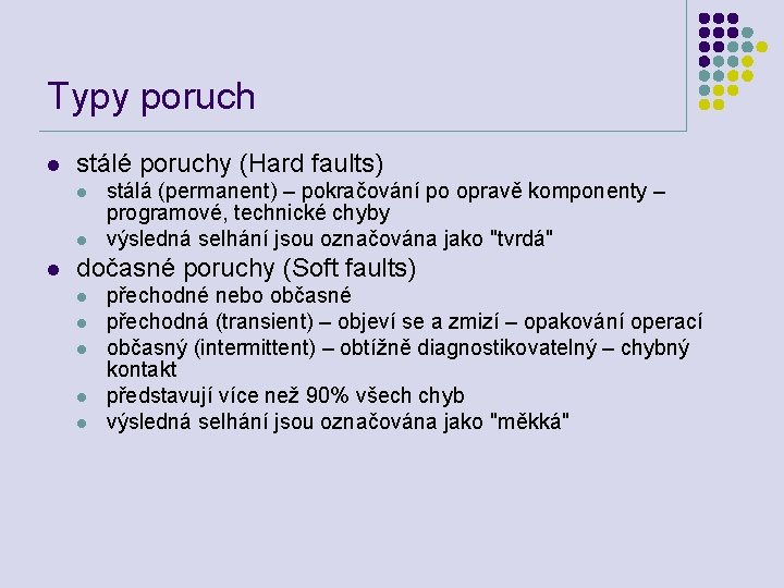 Typy poruch l stálé poruchy (Hard faults) l l l stálá (permanent) – pokračování