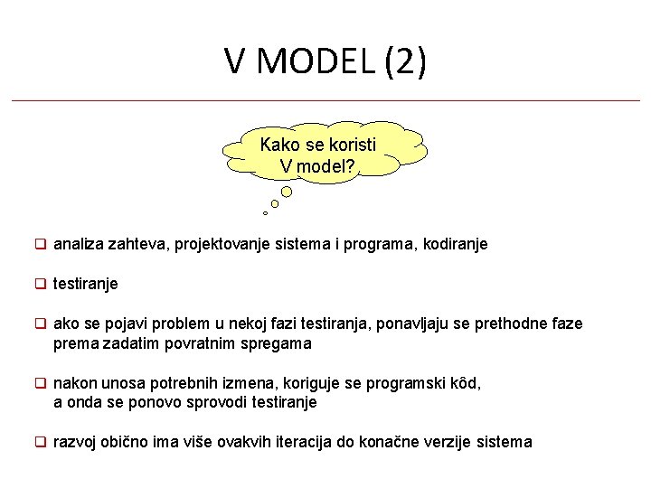 V MODEL (2) Kako se koristi V model? analiza zahteva, projektovanje sistema i programa,