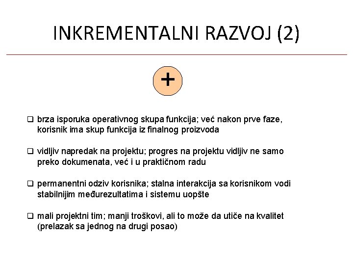 INKREMENTALNI RAZVOJ (2) + brza isporuka operativnog skupa funkcija; već nakon prve faze, korisnik