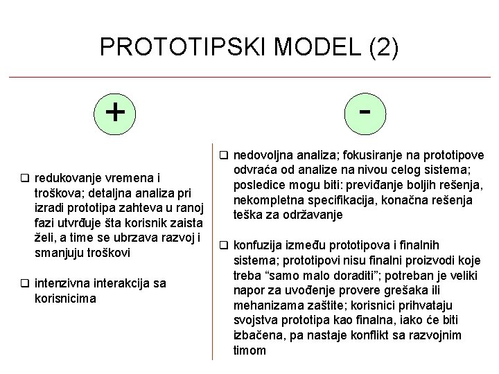 PROTOTIPSKI MODEL (2) + nedovoljna analiza; fokusiranje na prototipove redukovanje vremena i troškova; detaljna