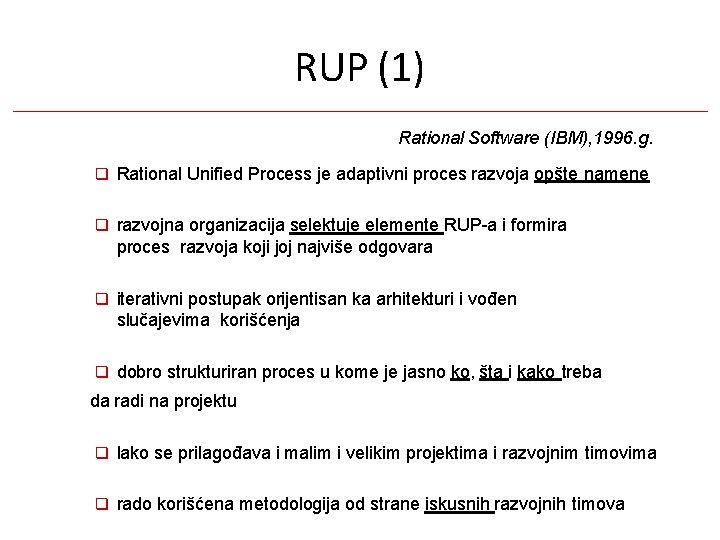 RUP (1) Rational Software (IBM), 1996. g. Rational Unified Process je adaptivni proces razvoja