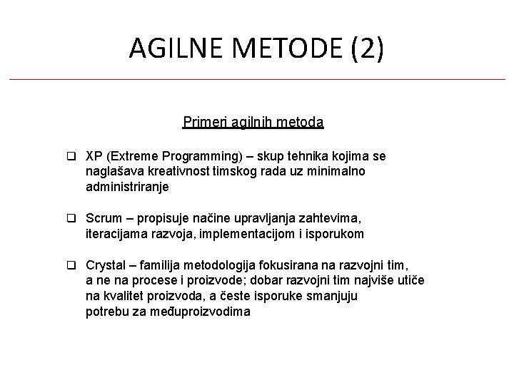 AGILNE METODE (2) Primeri agilnih metoda XP (Extreme Programming) – skup tehnika kojima se