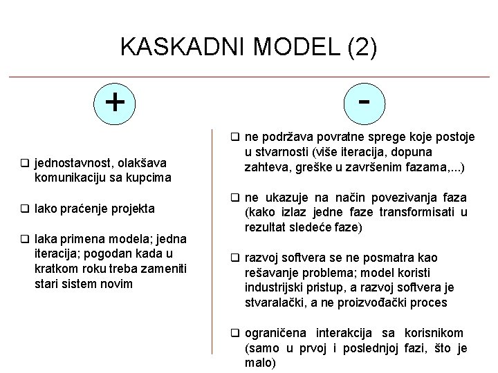 KASKADNI MODEL (2) + ne podržava povratne sprege koje postoje jednostavnost, olakšava komunikaciju sa