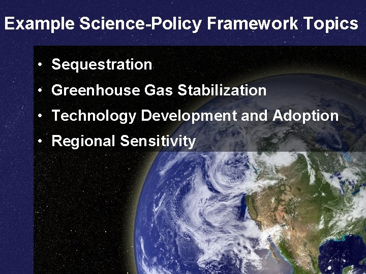 Example Science-Policy Framework Topics • Sequestration • Greenhouse Gas Stabilization • Technology Development and