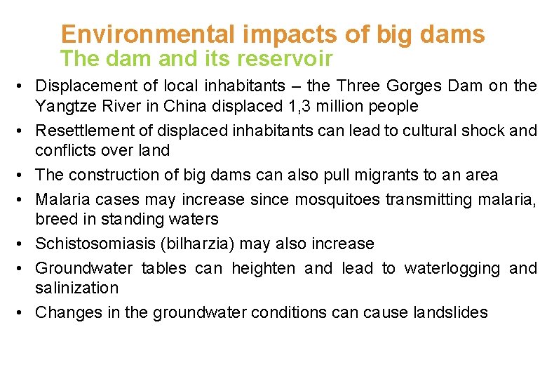 Environmental impacts of big dams The dam and its reservoir • Displacement of local