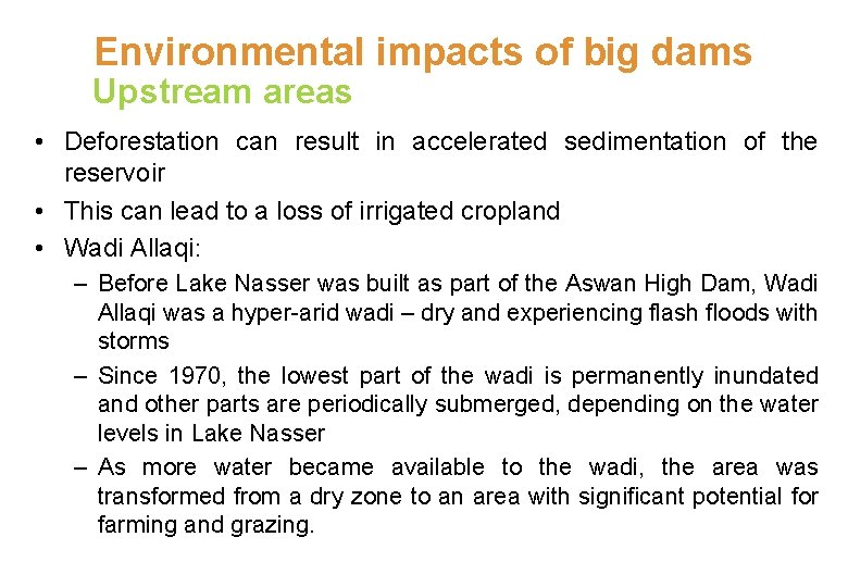 Environmental impacts of big dams Upstream areas • Deforestation can result in accelerated sedimentation