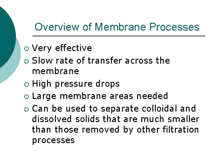 Overview of Membrane Processes Very effective ¡ Slow rate of transfer across the membrane