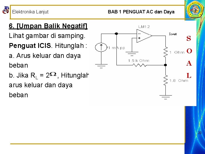 Elektronika Lanjut 6. [Umpan Balik Negatif] Lihat gambar di samping. Penguat ICIS. Hitunglah :