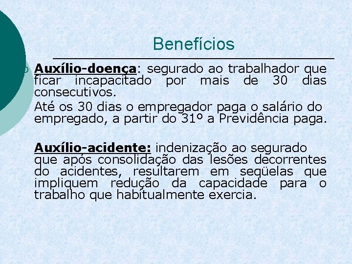 Benefícios ¡ Auxílio-doença: segurado ao trabalhador que ficar incapacitado por mais de 30 dias