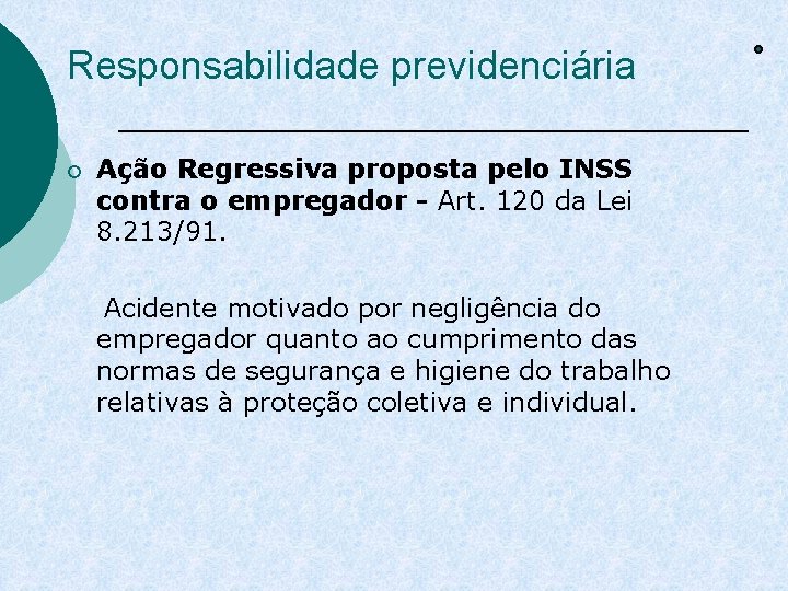 Responsabilidade previdenciária ¡ Ação Regressiva proposta pelo INSS contra o empregador - Art. 120