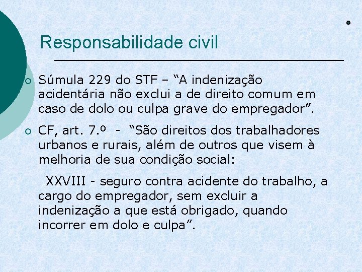 Responsabilidade civil ¡ Súmula 229 do STF – “A indenização acidentária não exclui a