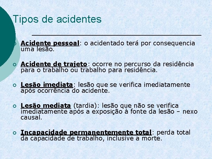 Tipos de acidentes ¡ Acidente pessoal: o acidentado terá por consequencia uma lesão. ¡