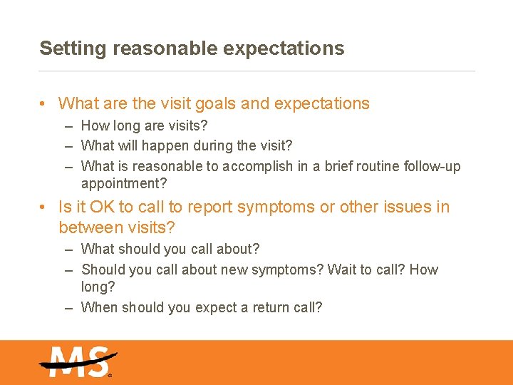 Setting reasonable expectations • What are the visit goals and expectations – How long