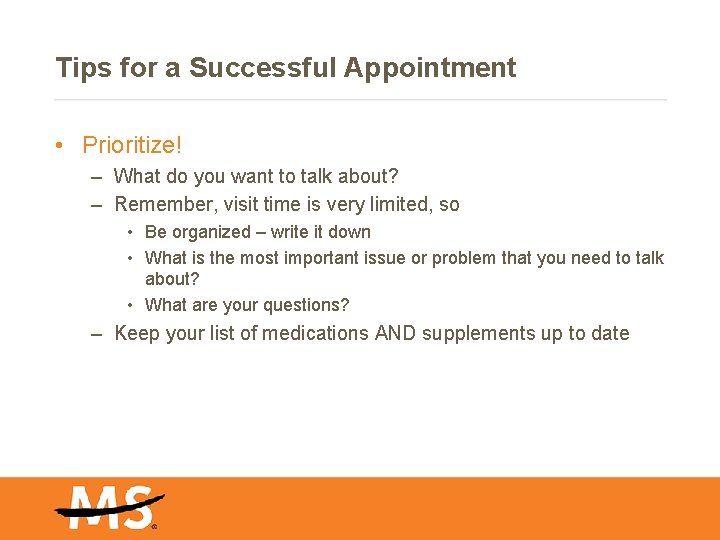 Tips for a Successful Appointment • Prioritize! – What do you want to talk