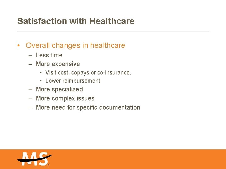 Satisfaction with Healthcare • Overall changes in healthcare – Less time – More expensive