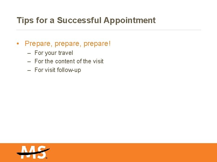 Tips for a Successful Appointment • Prepare, prepare! – For your travel – For