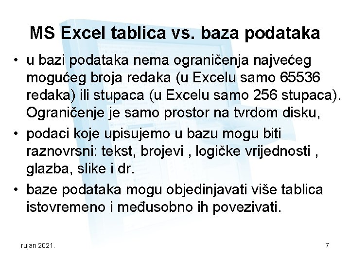 MS Excel tablica vs. baza podataka • u bazi podataka nema ograničenja najvećeg mogućeg