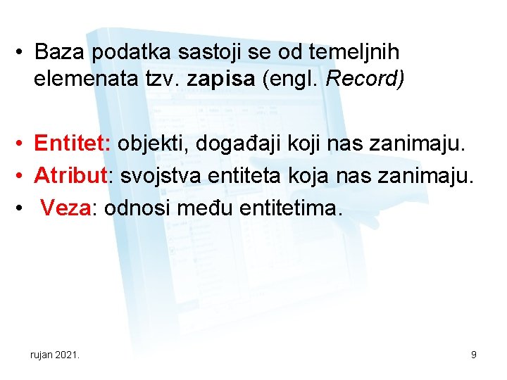  • Baza podatka sastoji se od temeljnih elemenata tzv. zapisa (engl. Record) •