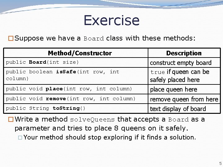 Exercise �Suppose we have a Board class with these methods: Method/Constructor Description public boolean