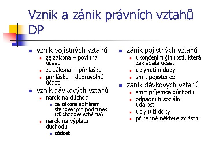 Vznik a zánik právních vztahů DP n vznik pojistných vztahů n n ze zákona