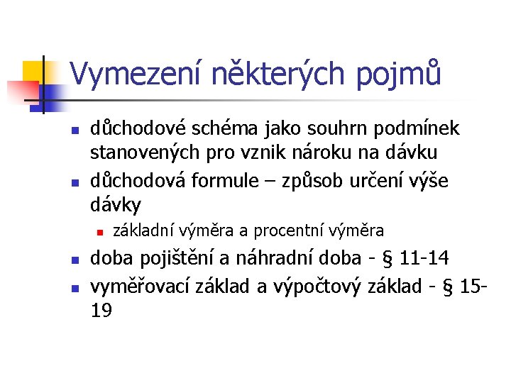 Vymezení některých pojmů n n důchodové schéma jako souhrn podmínek stanovených pro vznik nároku