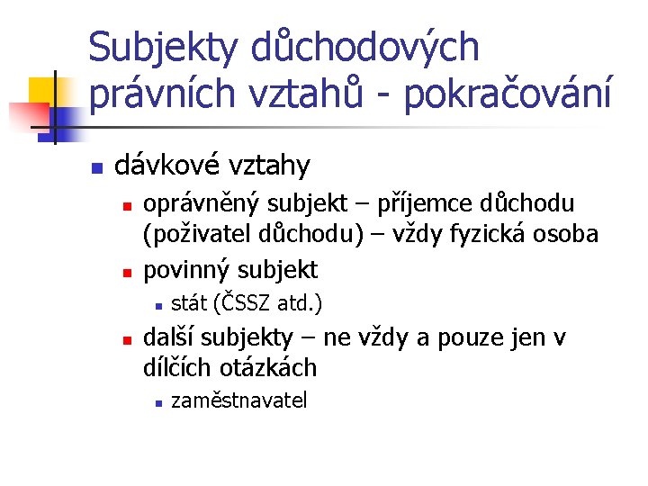 Subjekty důchodových právních vztahů - pokračování n dávkové vztahy n n oprávněný subjekt –