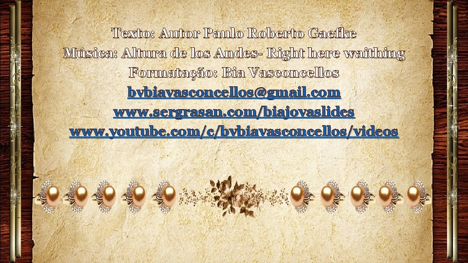 Texto: Autor Paulo Roberto Gaefke Música: Altura de los Andes- Right here waithing Formatação: