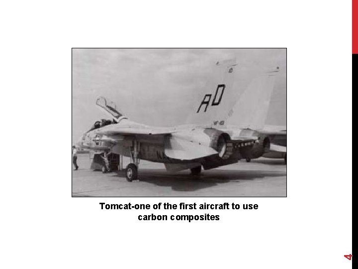 4 Tomcat-one of the first aircraft to use carbon composites 