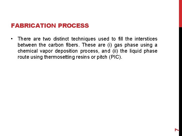 FABRICATION PROCESS 7 • There are two distinct techniques used to fill the interstices
