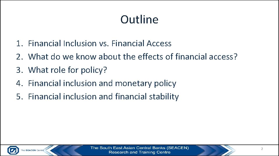 Outline 1. 2. 3. 4. 5. Financial Inclusion vs. Financial Access What do we