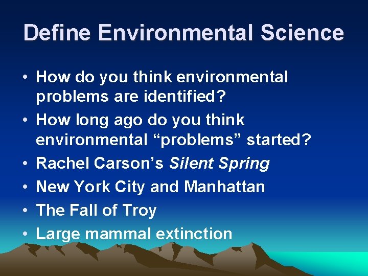 Define Environmental Science • How do you think environmental problems are identified? • How