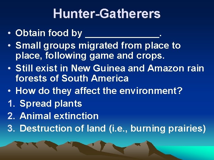 Hunter-Gatherers • Obtain food by _______. • Small groups migrated from place to place,