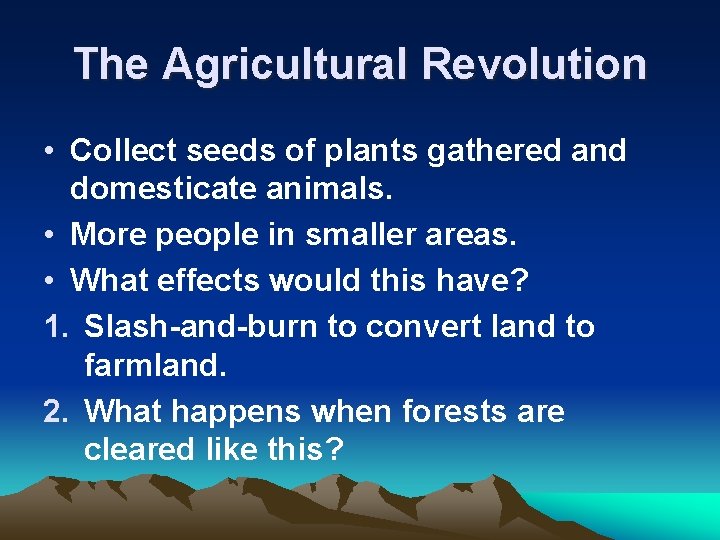 The Agricultural Revolution • Collect seeds of plants gathered and domesticate animals. • More