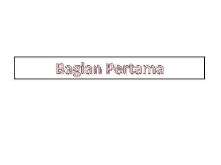 Bagian Pertama 